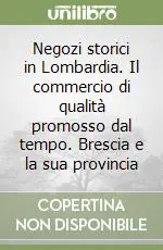 Negozi storici in Lombardia. Il commercio di qualità promosso dal tempo. Brescia e la sua provincia Di Tendenza