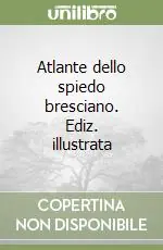 Atlante dello spiedo bresciano. Ediz. illustrata Sconto