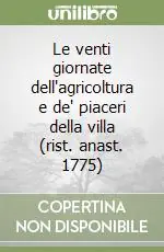 Subito Disponibile Le venti giornate dell‘agricoltura e de‘ piaceri della villa (rist. anast. 1775)