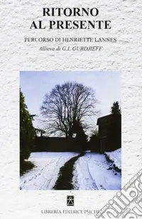 Reso Gratuito Ritorno al presente. Percorso di Henriette Lannes. Allieva di G. I. Gurdjieff