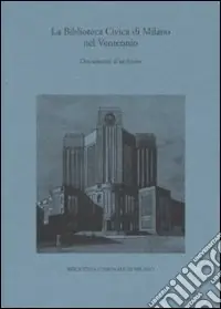 Ordina Subito La biblioteca civica di Milano nel ventennio. Ediz. illustrata