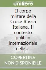 Ultimissimo Modello Il corpo militare della Croce Rossa Italiana. Il contesto politico internazionale nelle operazioni del secondo dopoguerra
