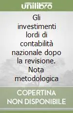 Gli investimenti lordi di contabilità nazionale dopo la revisione. Nota metodologica Occasione
