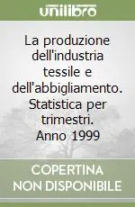 La produzione dell‘industria tessile e dell‘abbigliamento. Statistica per trimestri. Anno 1999 Occasione