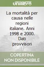 Promozione Esclusiva La mortalità per causa nelle regioni italiane. Anni 1998 e 2000. Dati provvisori