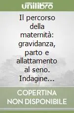 Non Perdere Il percorso della maternità gravidanza, parto e allattamento al seno. Indagine multidisciplinare sulle famiglie... Anni 1999-2000
