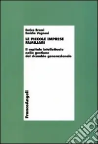 Le piccole imprese familiari. Il capitale intellettuale nella gestione del ricambio generazionale Solo Oggi