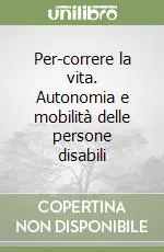 Per-correre la vita. Autonomia e mobilità delle persone disabili Promozione Esclusiva