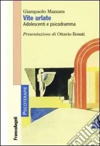 Nuovo Arrivo Vite urlate. Adolescenti e psicodramma