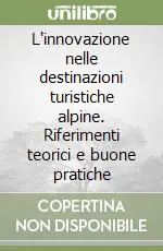 L‘innovazione nelle destinazioni turistiche alpine. Riferimenti teorici e buone pratiche Prezzo Ridotto