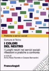 I colori del neutro. I luoghi neutri nei servizi sociali riflessioni e pratiche a confronto Sconto