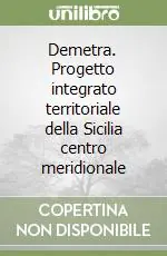 Non Perdere Demetra. Progetto integrato territoriale della Sicilia centro meridionale