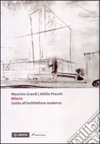 Milano. Guida all‘architettura moderna Di Tendenza