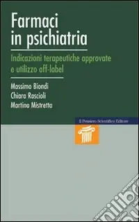 Farmaci in psichiatria. Indicazioni terapeutiche approvate e utilizzo off-label Pagamento Sicuro