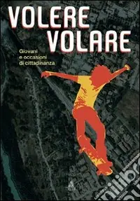 Promozione Volere volare. Giovani e occasioni di cittadinanza. Con CD