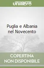 Soddisfatti O Rimborsati Puglia e Albania nel Novecento