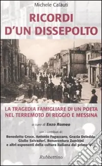 Più Venduto Ricordi d‘un dissepolto. La tragedia familiare di un poeta nel terremoto di Reggio e Messina