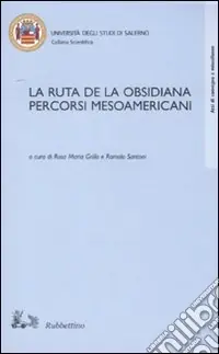 Vendita Finale La ruta de la obsisiana. Percorsi mesoamericani. Atti del Convegno (Salerno, 12-13 dicembre 2002)