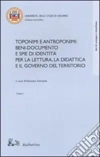 Direttamente Dal Produttore Toponimi e antroponimi. Beni-documento e spie di identità per la lettura, la didattica e il governo del territorio. Atti del convegno (Salerno, 14-16 novembre 2002)