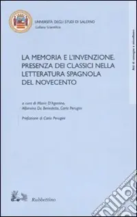 La memoria e l‘invenzione. Presenza dei classici nella letteratura spagnola del Novecento. Atti del convegno (Salerno, 6-7 aprile 2006) Pagamento Sicuro