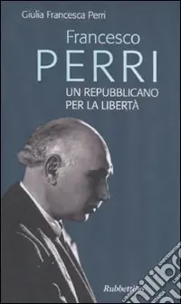 Quantità Limitata Francesco Perri un repubblicano per la libertà