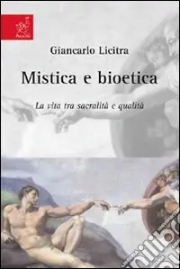 Mistica e bioetica. La vita tra sacralità e qualità Occasione Imperdibile