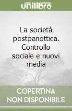 Compra Online La società postpanottica. Controllo sociale e nuovi media