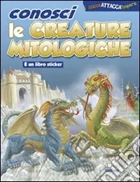 A Buon Prezzo Conosci le creature mitologiche. Ediz. illustrata