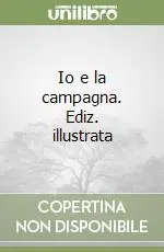 Io e la campagna. Ediz. illustrata Sconto