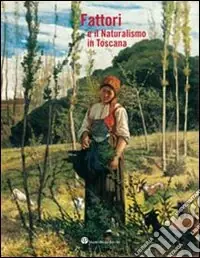 Prezzo Basso Fattori e il naturalismo in Toscana. Ediz. illustrata
