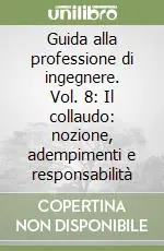 Must-Have Guida alla professione di ingegnere. Vol. 8 Il collaudo nozione, adempimenti e responsabilità