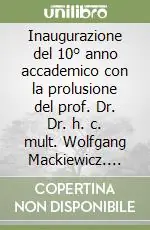 Promo Stagionale Inaugurazione del 10° anno accademico con la prolusione del prof. Dr. Dr. h. c. mult. Wolfgang Mackiewicz. Ediz. multilingue