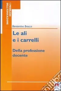 Più Venduto Le ali e i carrelli. Della professione docente