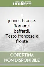 Occasione Imperdibile I jeunes-France. Romanzi beffardi. Testo francese a fronte