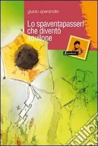 Lo spaventapasseri che diventò aquilone Offerta Speciale