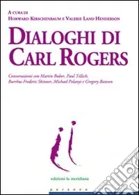 Dialoghi di Carl Rogers. Conversazioni con Martin Buber, Paul Tillich, Burrhus Frederic Skinner, Michael Polanyi e Gregory Bateson Super Prezzo