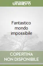 Fantastico mondo impossibile Prezzo Di Fabbrica