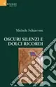 Oscuri silenzi e dolci ricordi Prezzo Ridotto