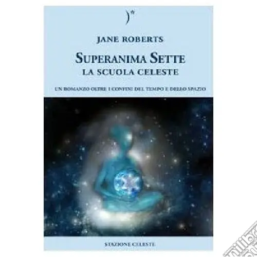 La scuola celeste. Superanima sette. Vol. 1 Spedito Oggi