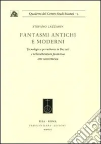 Fantasmi antichi e moderni. Tecnologia e perturbante in Buzzati e nella letteratura fantastica otto-novecentesca Ordina Subito