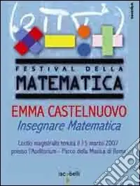 Ordina Subito Emma Castelnuovo. Insegnare matematica. Lectio magistralis (Roma, 15 marzo 2007). DVD