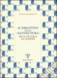 Novità Il Dibattito sulla «Natura pura». Tra H. De Lubac e K. Rahner