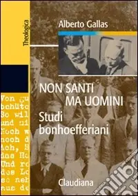 Prezzo Ridotto Non santi ma uomini. Studi bonhoefferiani