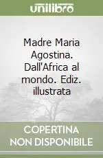 Madre Maria Agostina. Dall‘Africa al mondo. Ediz. illustrata Ultimissimo Modello