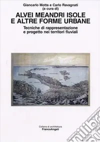 Prezzo Basso Alvei meandri isole e altre forme urbane. Tecniche di rappresentazione e progetto nei territori fluviali