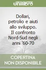 Dollari, petrolio e aiuti allo sviluppo. Il confronto Nord-Sud negli anni ‘60-70 Miglior Prezzo