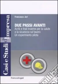 Di Tendenza Due passi avanti. Acrib e Inail insieme per la salute e la sicurezza sul lavoro. Un esperimento pilota