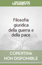 Ultime Pezzi Filosofia giuridica della guerra e della pace