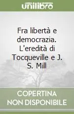 Popolare Fra libertà e democrazia. L‘eredità di Tocqueville e J. S. Mill