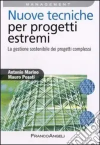 Nuove tecniche per progetti estremi. La gestione sostenibile dei progetti complessi Spedito Oggi